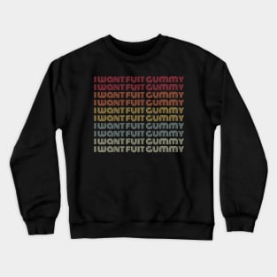 I want fuit gummy Crewneck Sweatshirt